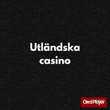 Utländska Casino Vad du behöver veta för att spela säkert och smart
