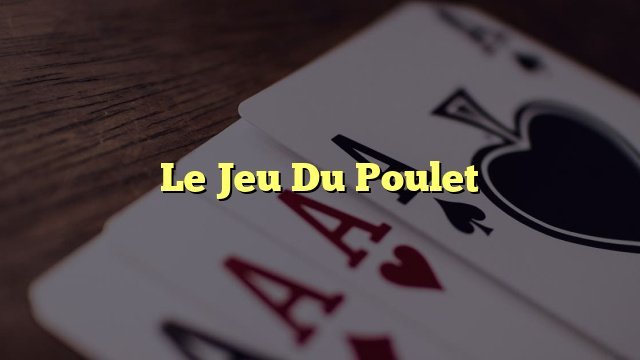 Explorez le jeu du poulet