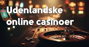 Udenlandske Casinoer for Danskere En Guide til Spiloplevelser 488249082